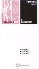 Françoise Choay, O Urbanismo. Utopias e Realidades