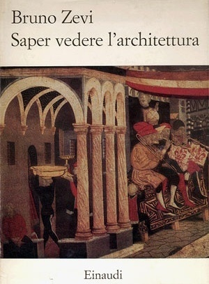ZEVI, Bruno. Saper vedere l'architettura: saggio sull'interpretazione spaziale dell'architettura