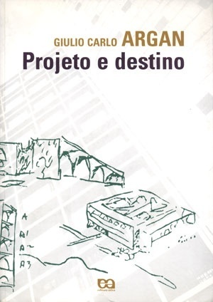 ARGAN, Giulio Carlo. Projeto e destino