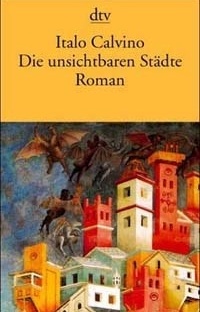 Die unsichtbaren Städte, Italo Calvino, Dtv. ISBN 3-423-10413-9