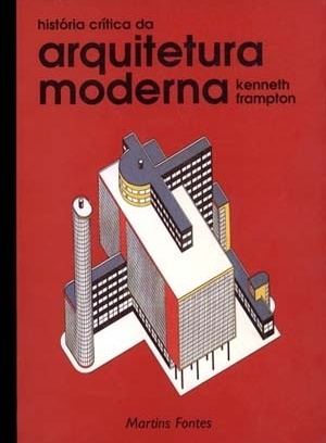  História crítica da arquitetura moderna, de Kenneth Frampton. São Paulo, Martins Fontes, 1997. ISBN 85-336-0750-4