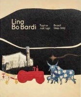 Lina Bo Bardi, Tupí or not Tupí – Brasil 1946-1992