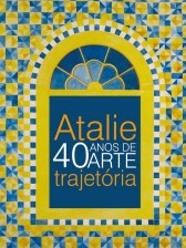 Atalie, 40 anos de arte-trajetória
