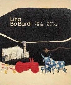 Lina Bo Bardi, Tupí or not Tupí – Brasil 1946-1992